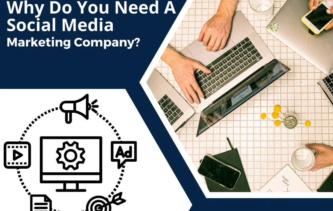 Why Do You Need A Social Media Marketing Company?