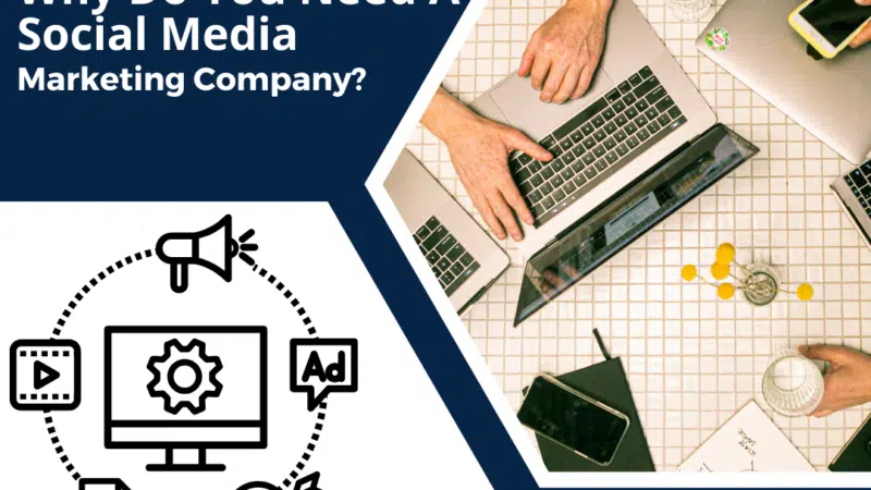 Why Do You Need A Social Media Marketing Company?